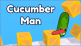 Cucumber Man